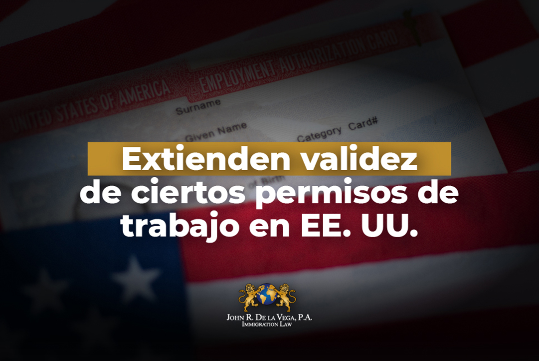 Extienden Validez De Ciertos Permisos De Trabajo En Ee Uu Bienvenidos A John R De La Vega Pa 3780